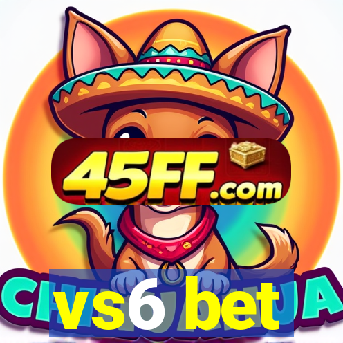 vs6 bet